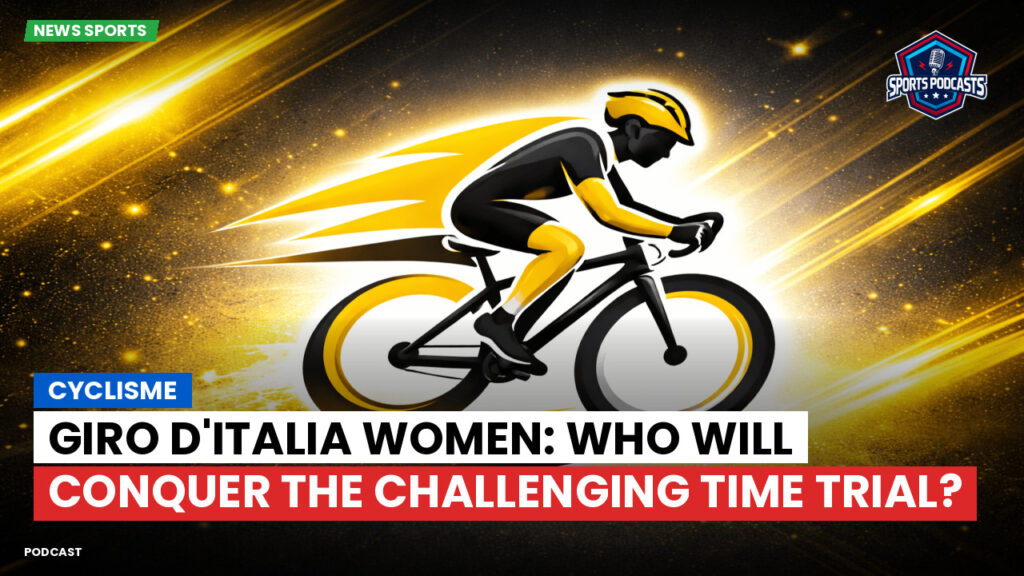 Cyclisme Podcast: Cyclisme : Giro d'Italia Women: Who Will Conquer the Challenging Time Trial?