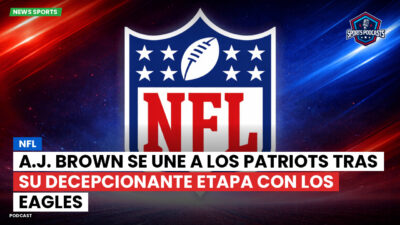 NFL Podcast: NFL : A.J. Brown se une a los Patriots tras su decepcionante etapa con los Eagles