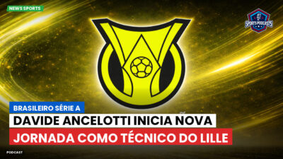 Brasileirão Série A Podcast: Davide Ancelotti inicia nova jornada como técnico do Lille