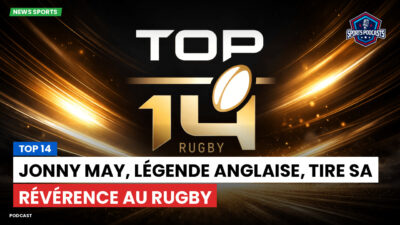 Top 14 Podcast: Top 14 : Jonny May, légende anglaise, tire sa révérence au rugby