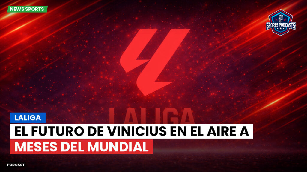 Laliga Podcast: LaLiga : El futuro de Vinicius en el aire a meses del Mundial