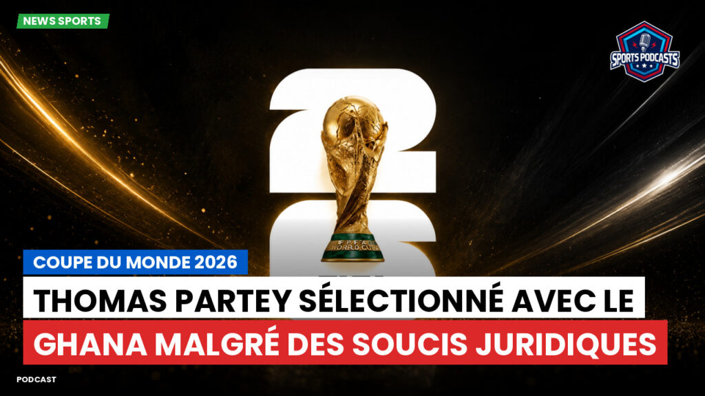 World Cup 2026 Podcast: Coupe du Monde 2026 : Thomas Partey sélectionné avec le Ghana malgré des ennuis...