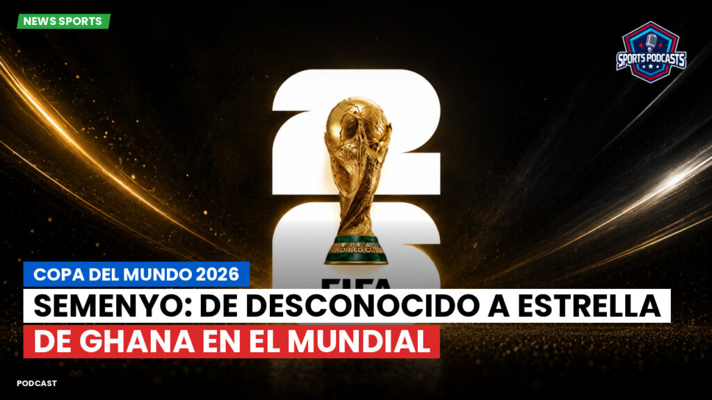 World Cup 2026 Podcast: Copa del Mundo 2026 : Semenyo: De desconocido a estrella de Ghana en el Mundial