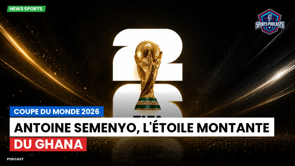 World Cup 2026 Podcast: Coupe du Monde 2026 : Semenyo, le parcours d'un inconnu devenu étoile du Ghana