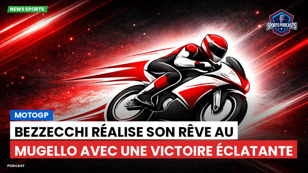 Motogp Podcast: MotoGP : Bezzecchi réalise son rêve au Mugello avec une victoire éclatante