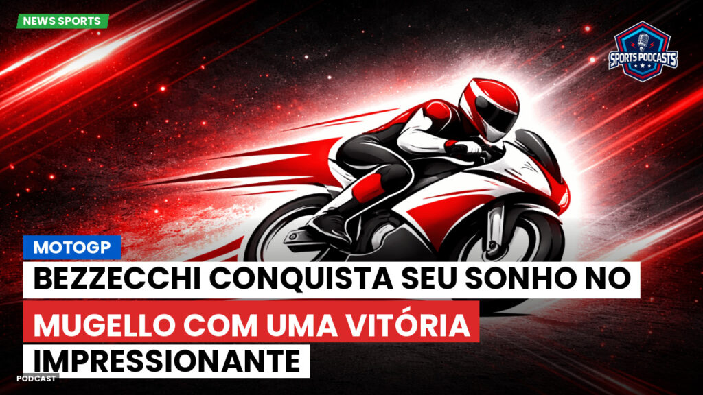 Motogp Podcast: MotoGP : Bezzecchi conquista seu sonho no Mugello com uma vitória impressionante