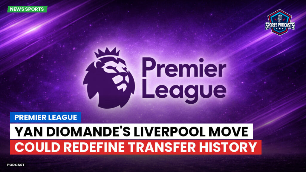 Premier League Podcast: Premier League : Yan Diomande's Liverpool move could redefine transfer history