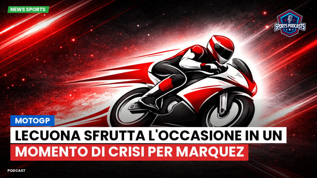 Motogp Podcast: MotoGP: Lecuona sfrutta l'occasione in un momento di crisi per Marquez