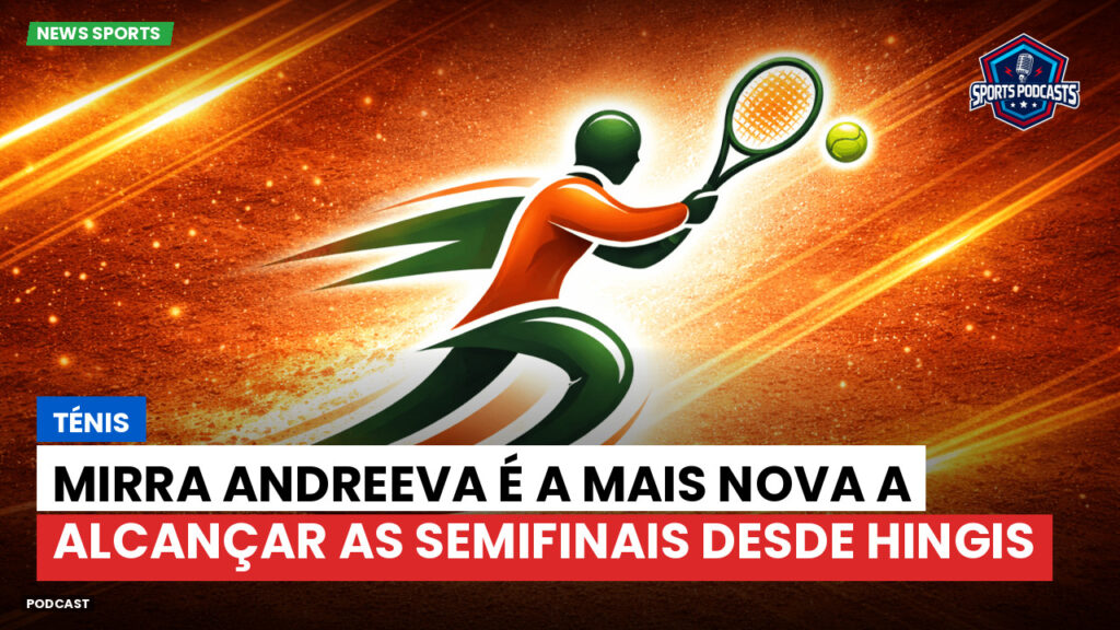 Tennis Podcast: Ténis : Mirra Andreeva é a mais nova a alcançar as semifinais desde Hingis