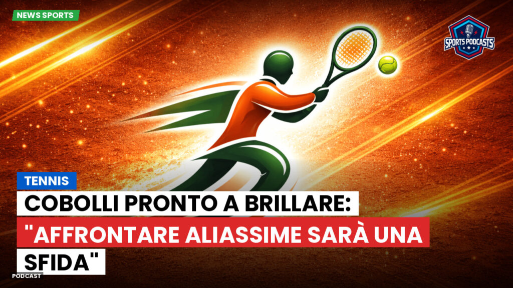 Tennis Podcast: Tennis : Cobolli pronto a brillare: "Affrontare Aliassime sarà una sfida"