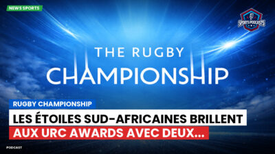 Rugby Championship Podcast: Rugby Championship : Les étoiles sud-africaines brillent aux URC Awards avec deux...