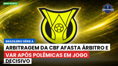 Brasileirão Série A Podcast: Arbitragem da CBF afasta árbitro e VAR após polêmicas em jogo decisivo