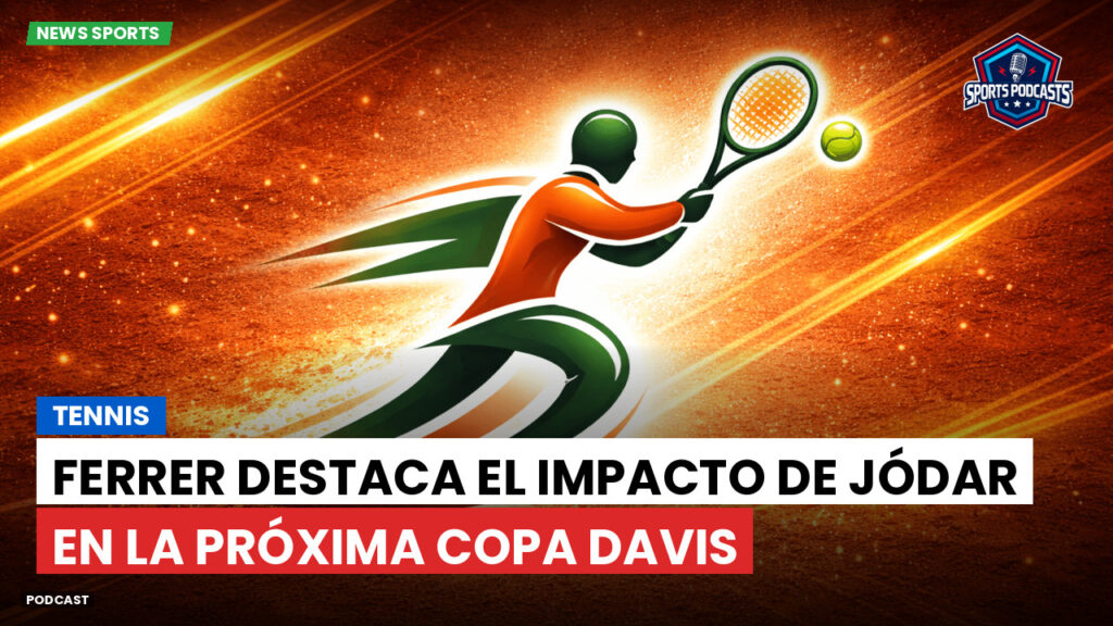 Tennis Podcast: Tennis : Ferrer destaca el impacto de Jódar en la próxima Copa Davis