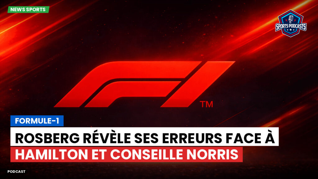 Formule 1 Podcast: Formule-1 : Rosberg révèle ses erreurs face à Hamilton et conseille Norris