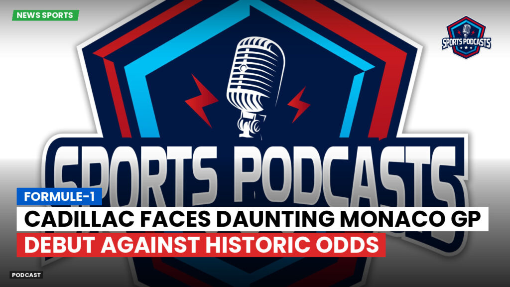 Formule 1 Podcast: Formule-1 : Cadillac Faces Daunting Monaco GP Debut Against Historic Odds
