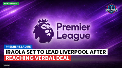 Premier League Podcast: Premier League : Iraola set to lead Liverpool after reaching verbal deal