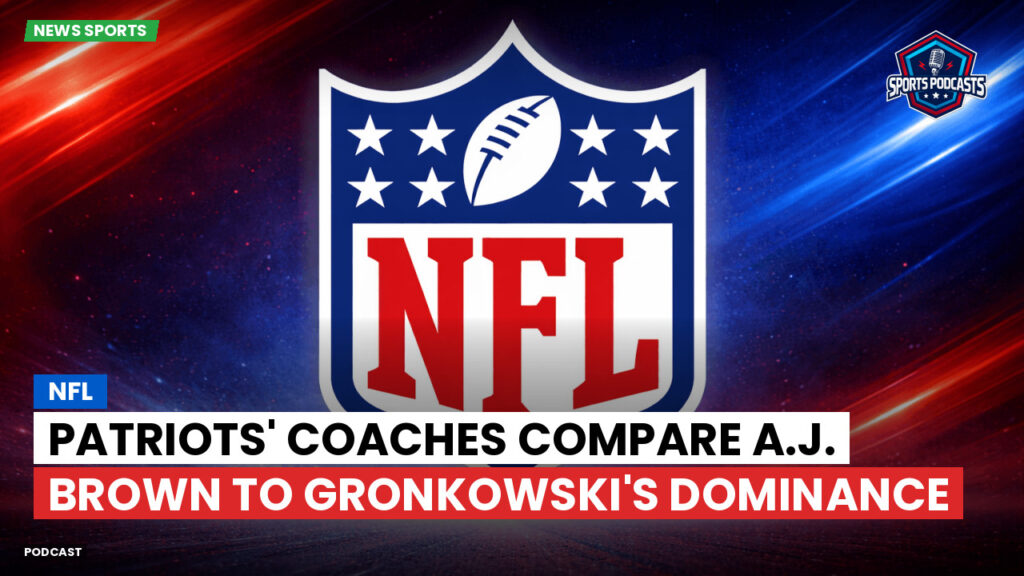Nfl Podcast: NFL : Patriots' Coaches Compare A.J. Brown to Gronkowski's Dominance