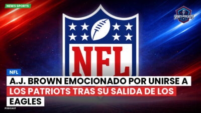 NFL Podcast: NFL : A.J. Brown emocionado por unirse a los Patriots tras su salida de los Eagles
