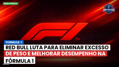 Formula 1 Podcast: Formule-1 : Red Bull luta para eliminar excesso de peso e melhorar desempenho na Fórmula 1