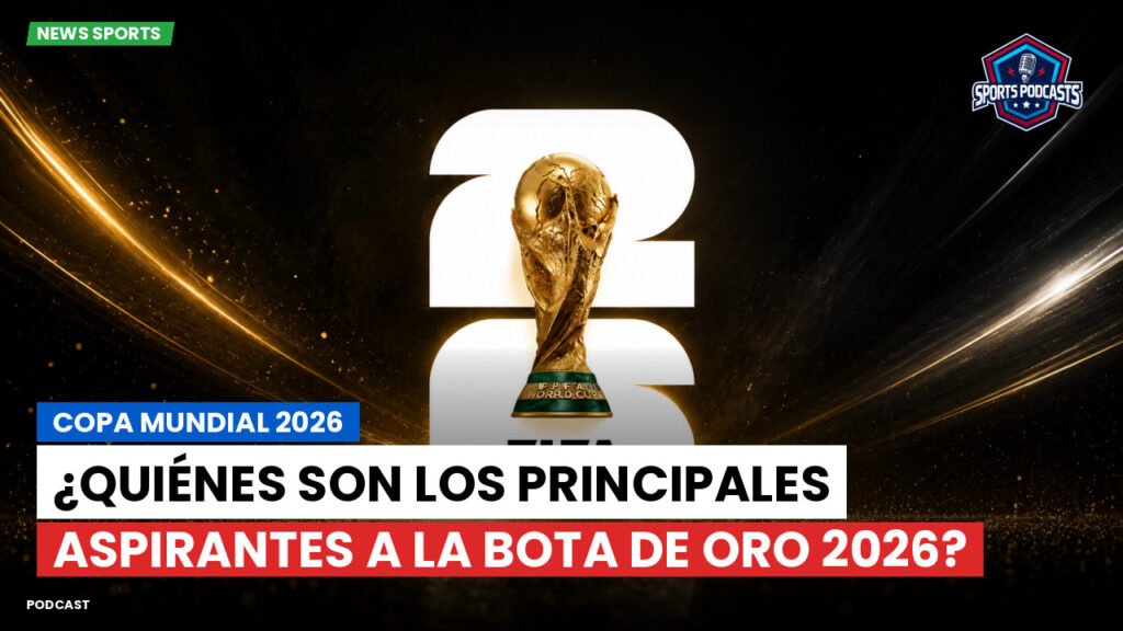 World Cup 2026 Podcast: Copa Mundial 2026 : ¿Quiénes son los principales aspirantes a la Bota de Oro 2026?
