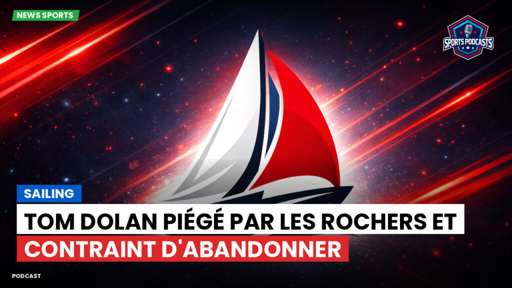 Sailing Podcast: Tom Dolan piégé par les rochers et contraint d'abandonner