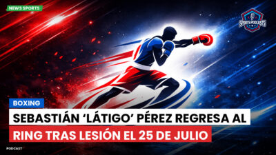 Boxeo Podcast: Boxing : Sebastián ‘Látigo’ Pérez regresa al ring tras lesión el 25 de julio