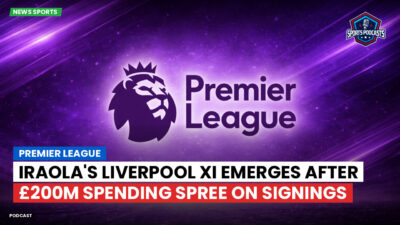 Premier League Podcast: Premier League : Iraola's Liverpool XI emerges after £200m spending spree on signings
