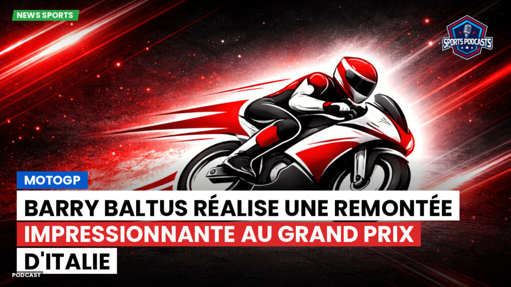Motogp Podcast: MotoGP : Barry Baltus réalise une remontée impressionnante au Grand Prix d'Italie