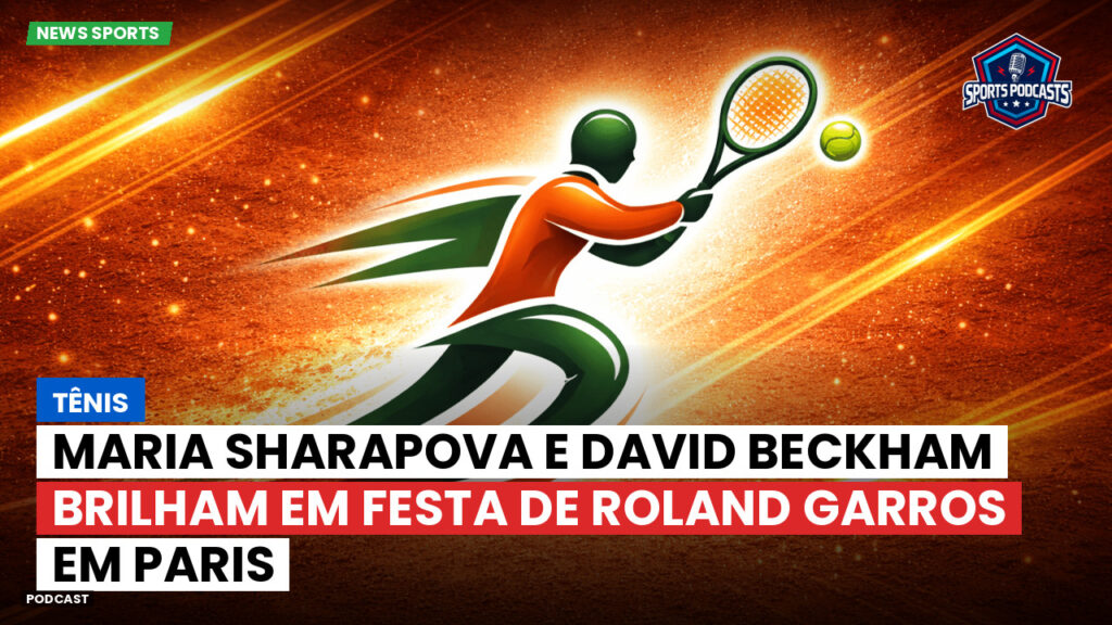 Tennis Podcast: Tênis : Maria Sharapova e David Beckham brilham em festa de Roland Garros em Paris