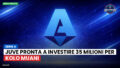 Serie A Podcast: Serie A : Juve pronta a investire 35 milioni per Kolo Muani