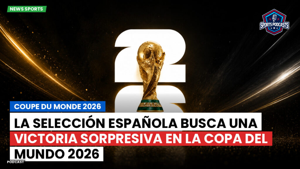 World Cup 2026 Podcast: La selección española busca una victoria sorpresiva en la Copa del Mundo 2026