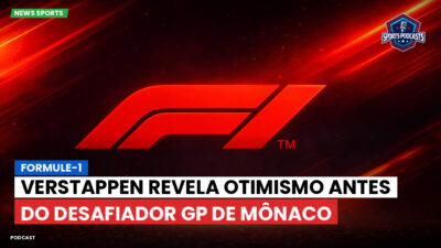Formula 1 Podcast: Formule-1 : Verstappen revela otimismo antes do desafiador GP de Mônaco