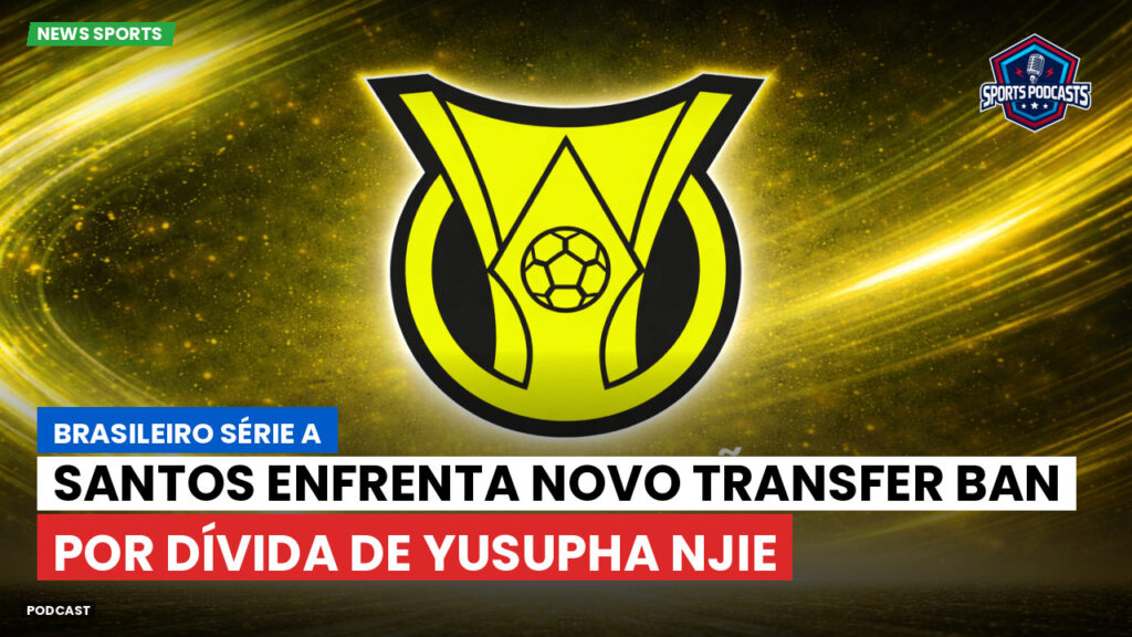 Brasileiro Serie A Podcast: Santos enfrenta novo transfer ban por dívida de Yusupha Njie
