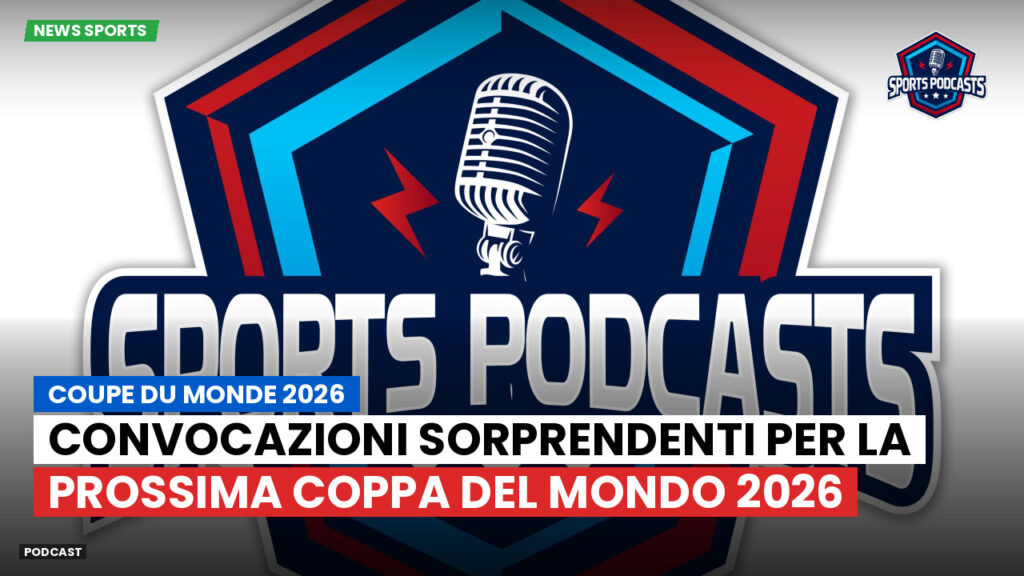 World Cup 2026 Podcast: Convocazioni sorprendenti per la prossima Coppa del Mondo 2026