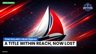 Sailing Podcast: Tom Dolan's Heartbreak: A Title Within Reach, Now Lost