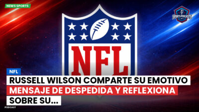 NFL Podcast: NFL : Russell Wilson comparte su emotivo mensaje de despedida y reflexiona sobre su...