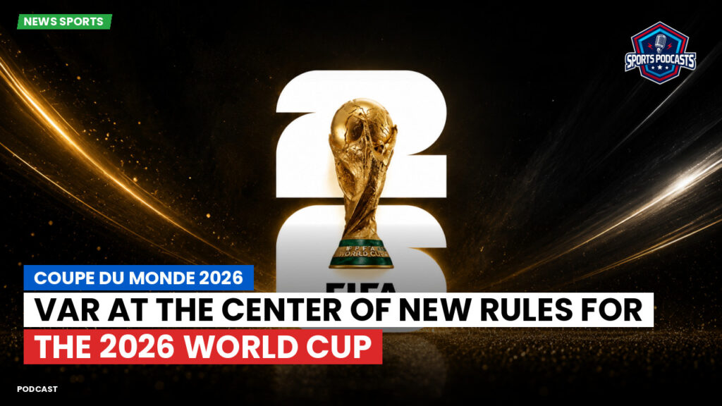 World Cup 2026 Podcast: VAR at the center of new rules for the 2026 World Cup