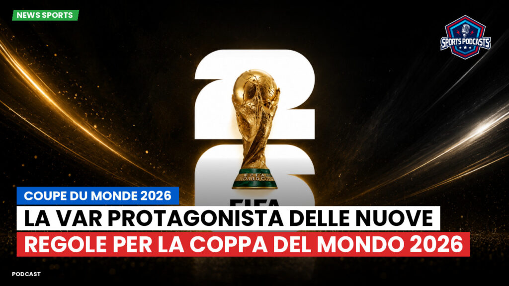 World Cup 2026 Podcast: La VAR protagonista delle nuove regole per la Coppa del Mondo 2026