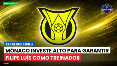 Brasileirão Série A Podcast: Mônaco investe alto para garantir Filipe Luís como treinador