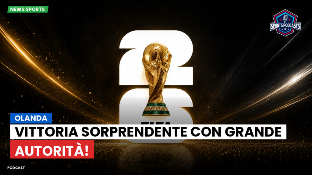 World Cup 2026 Podcast: Olanda: vittoria sorprendente con grande autorità!