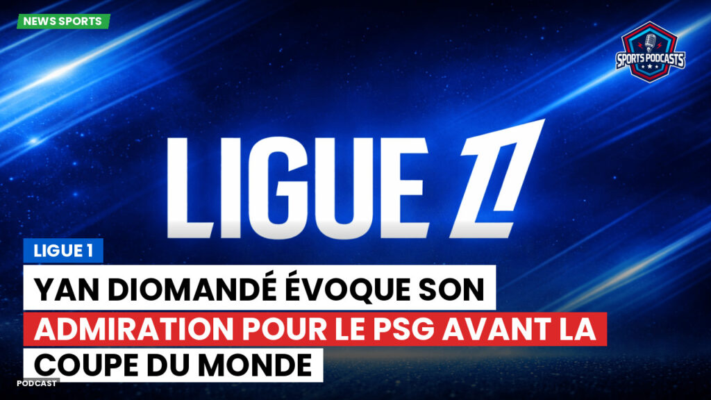 Ligue 1 Podcast: Ligue 1 : Yan Diomandé évoque son admiration pour le PSG avant la Coupe du Monde