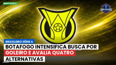 Brasileirão Série A Podcast: Botafogo intensifica busca por goleiro e avalia quatro alternativas