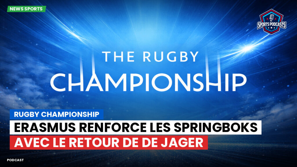 Rugby Championship Podcast: Rugby Championship : Erasmus renforce les Springboks avec le retour de De Jager