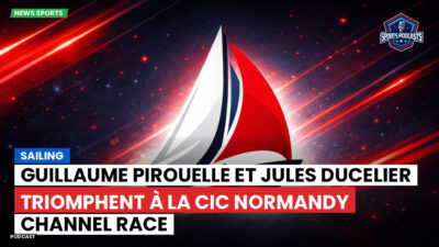 Voile Podcast: Guillaume Pirouelle et Jules Ducelier triomphent à la CIC Normandy Channel Race