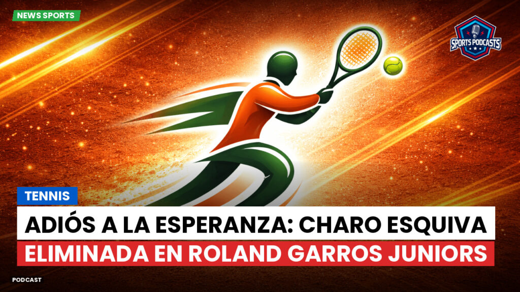 Tennis Podcast: Tennis : Adiós a la esperanza: Charo Esquiva eliminada en Roland Garros juniors