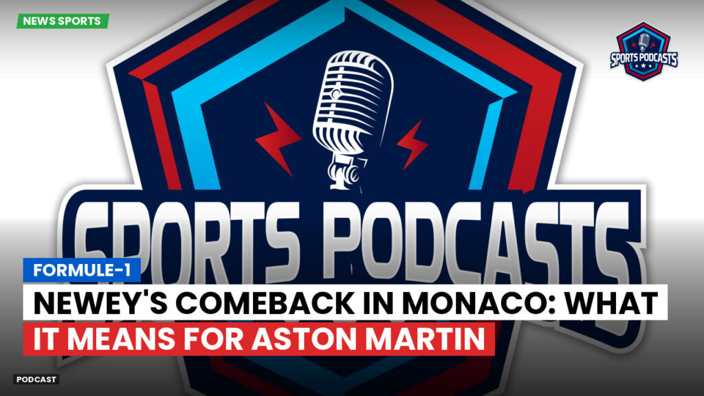 Formule 1 Podcast: Formule-1 : Newey's Comeback in Monaco: What It Means for Aston Martin