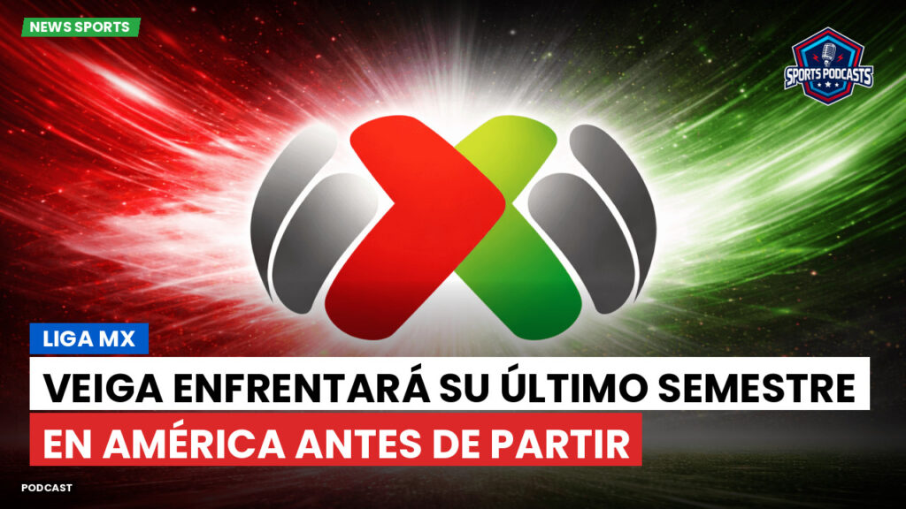 Liga Mx Podcast: Veiga enfrentará su último semestre en América antes de partir