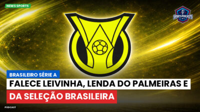 Brasileirão Série A Podcast: Falece Leivinha, lenda do Palmeiras e da seleção brasileira