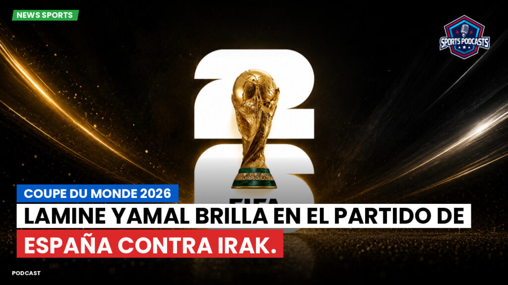 World Cup 2026 Podcast: Lamine Yamal brilla en el partido de España contra Irak.