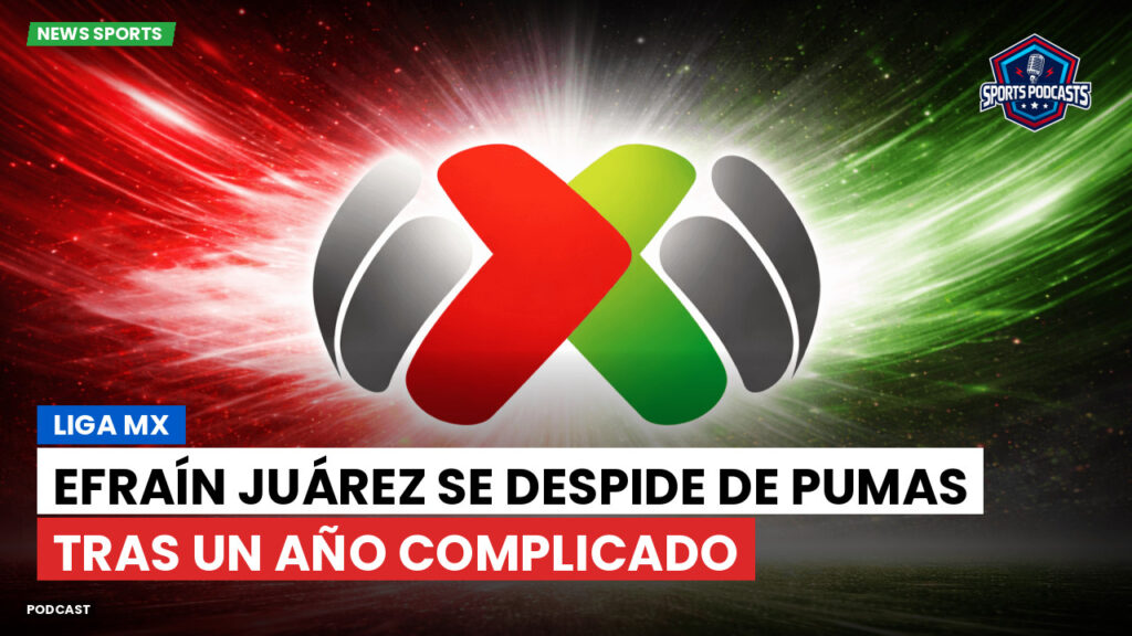 Liga Mx Podcast: Efraín Juárez se despide de Pumas tras un año complicado